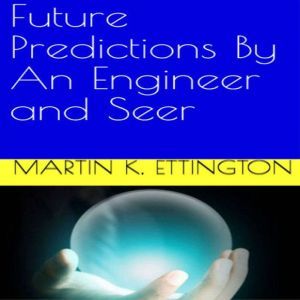 Future Predictions by an Engineer and..., Martin K. Ettington