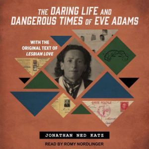 The Daring Life and Dangerous Times o..., Jonathan Ned Katz