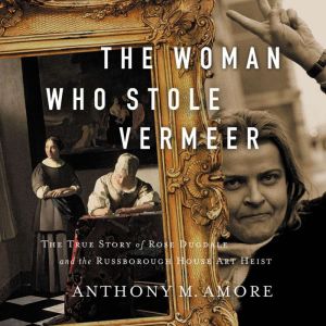 The Woman Who Stole Vermeer, Anthony M. Amore