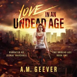 Love in an Undead Age, A.M. Geever