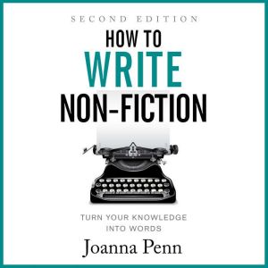 How to Write Non-Fiction Second Edition: Turn Your Knowledge into Words