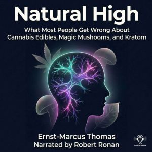 Natural High: What Most People Get Wrong About Cannabis Edibles, Magic Mushrooms And Kratom