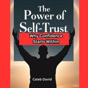 The Power of Self-Trust: Why Confidence Starts Within