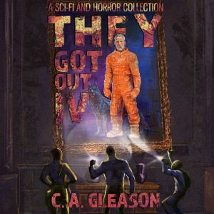 They Got Out 4: A Sci-Fi and Horror Colleciton
