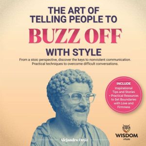 The art of telling people to buzz off with style: From a stoic perspective, discover the keys to nonviolent communication. Pra