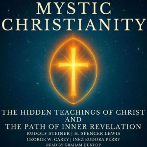 Mystic Christianity: The Hidden Teachings of Christ and the Path of Inner Revelation