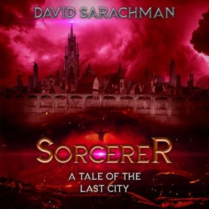Sorcerer A Tale of the Last City, David Sarachman