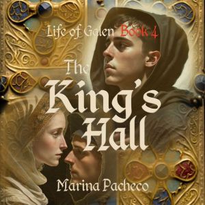 The Kings Hall, Life of Galen Book 4..., Marina Pachecoo