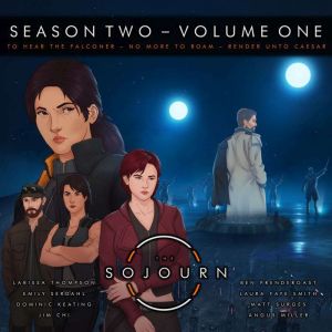 The Sojourn  Season Two - Volume One: To Hear The Falconer  No More To Roam  Render Unto Caesar