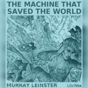 The Machine that Saved the World, Murray Leinster