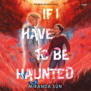 If I Have to Be Haunted, Miranda Sun