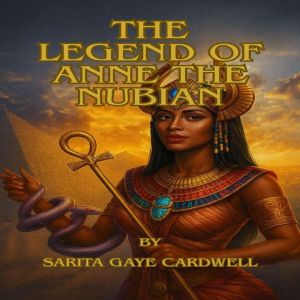 The Legend of Anne the Nubian, Sarita Gaye Cardwell