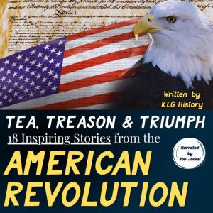 Tea, Treason  Triumph  18 Inspiring..., KLG History