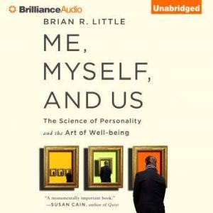 Me, Myself, and Us, Brian R. Little, Ph.D.