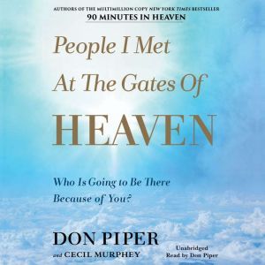People I Met at the Gates of Heaven: Who Is Going to Be There Because of You?, Don Piper