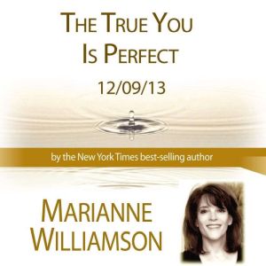 The True You Is Perfect with Marianne..., Marianne Williamson