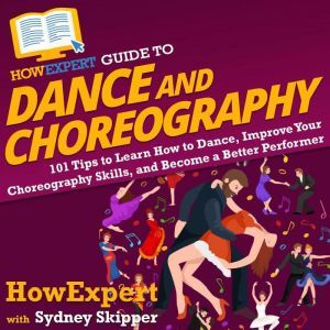 HowExpert Guide to Dance and Choreogr..., HowExpert