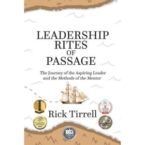 Leadership Rites of Passage: The Journey of the Aspiring Leader and the Methods of the Mentor