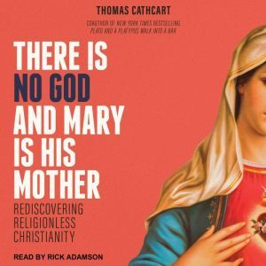There Is No God and Mary Is His Mothe..., Thomas Cathcart
