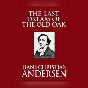 Last Dream of the Old Oak, The, Hans Christian Andersen