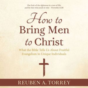 How to Bring Men to Christ, Reuben A. Torrey