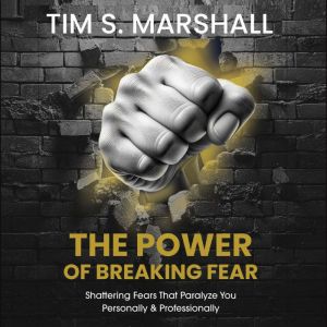 The Power of Breaking Fear, Tim S. Marshall