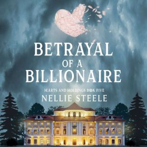Betrayal of a Billionaire: A Suspenseful Billionaire Romance