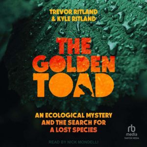 The Golden Toad: An Ecological Mystery and the Search for a Lost Species