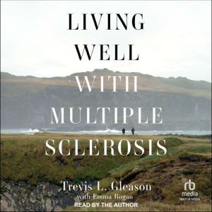 Living Well With Multiple Sclerosis, Trevis L. Gleason