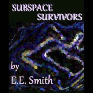 Subspace Survivors, E. E. Smith