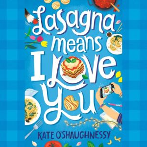 Lasagna Means I Love You, Kate OShaughnessy