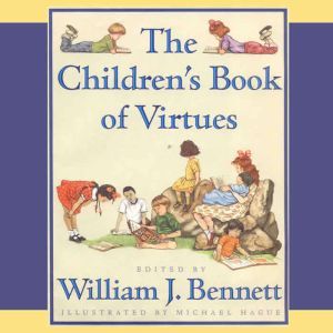 The Childrens Book of Virtues, William J. Bennett