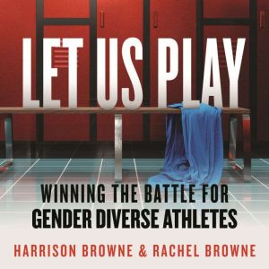 Let Us Play: Winning the Battle for Gender Diverse Athletes