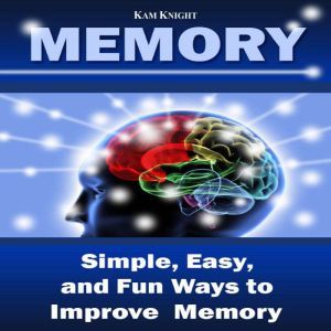 Memory Simple, Easy, and Fun Ways to..., Kam Knight