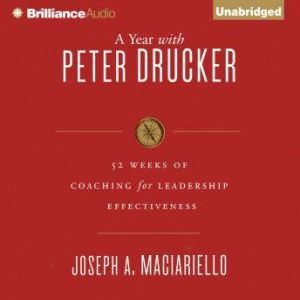 Year with Peter Drucker, A, Joseph A. Maciariello