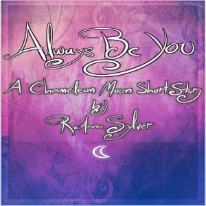 Always Be You: A Chameleon Moon Short Story