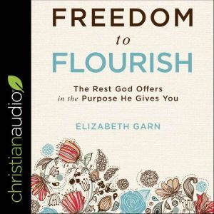 Freedom to Flourish, Elizabeth Garn