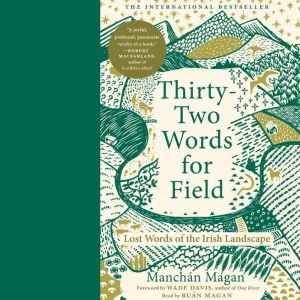 Thirty-Two Words for Field: Lost Words of the Irish Landscape