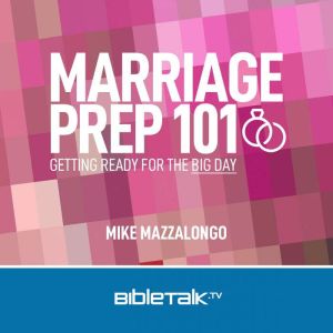 Marriage Prep 101, Mike Mazzalongo