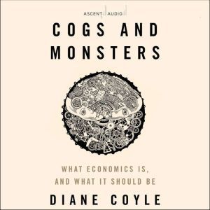Cogs and Monsters, Diane Coyle