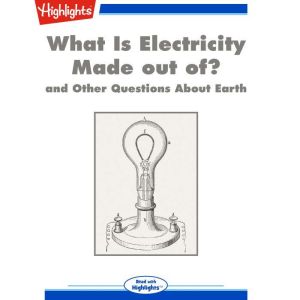 What Is Electricity Made out of?, Highlights for Children