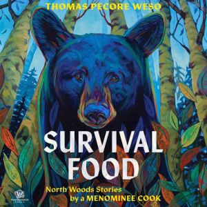 Survival Food: North Woods Stories by a Menominee Cook
