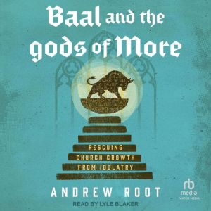 Baal and the Gods of More, Andrew Root