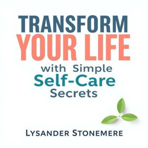 Transform Your Life with Simple Self-Care Secrets: "Elevate your life with simple self-care secrets! Discover empowering audio