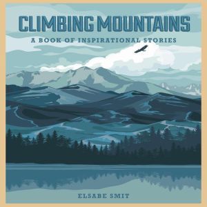 Climbing Mountains A Book of Inspira..., Elsabe Smit