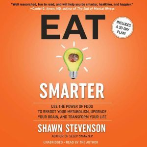 Eat Smarter Use the Power of Food to Reboot Your Metabolism, Upgrade Your Brain, and Transform Your Life, Shawn Stevenson