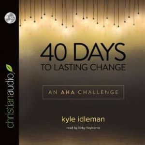 40 Days to Lasting Change, Kyle Idleman