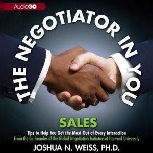 The Negotiator in You Sales, Joshua N. Weiss PhD