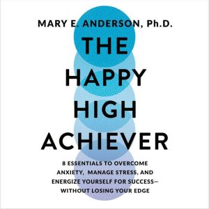 The Happy High Achiever, Mary E Anderson