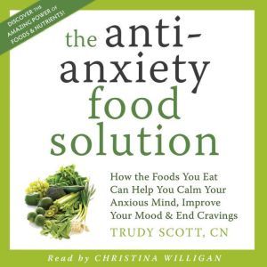 The AntiAnxiety Food Solution, Trudy Scott